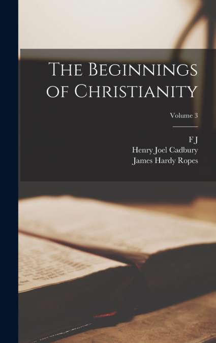 THE BEGINNINGS OF CHRISTIANITY, VOLUME 3
