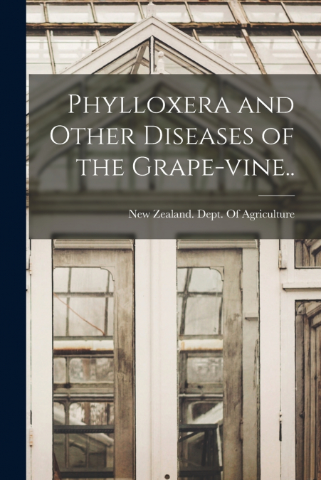 PHYLLOXERA AND OTHER DISEASES OF THE GRAPE-VINE..