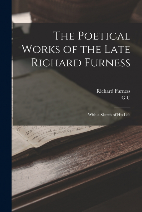 THE POETICAL WORKS OF THE LATE RICHARD FURNESS