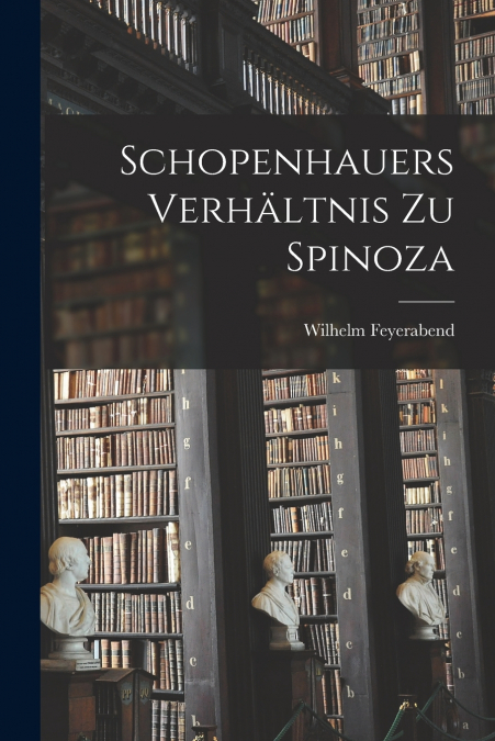 SCHOPENHAUERS VERHALTNIS ZU SPINOZA