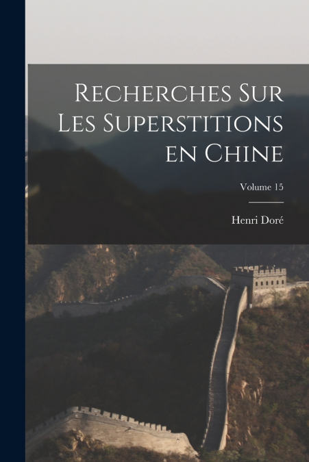 RECHERCHES SUR LES SUPERSTITIONS EN CHINE, VOLUME 15