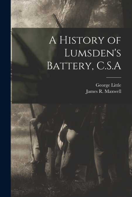 A HISTORY OF LUMSDEN?S BATTERY, C.S.A
