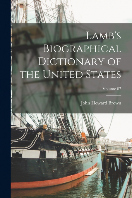 LAMB?S BIOGRAPHICAL DICTIONARY OF THE UNITED STATES, VOLUME