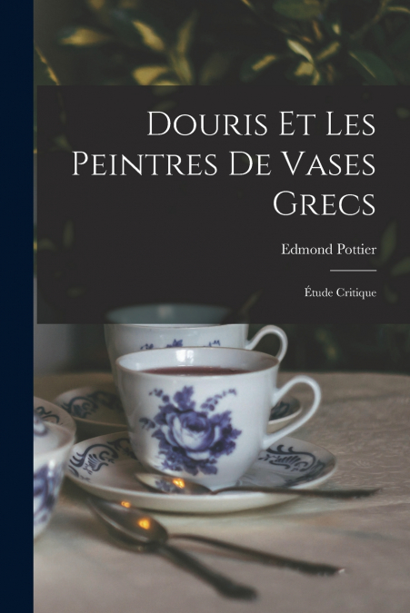DOURIS ET LES PEINTRES DE VASES GRECS, ETUDE CRITIQUE