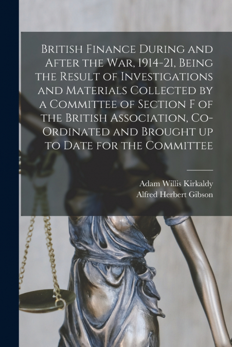 BRITISH FINANCE DURING AND AFTER THE WAR, 1914-21, BEING THE
