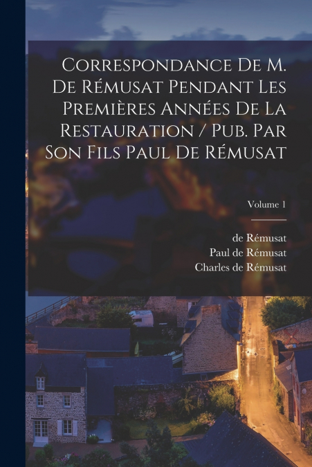 CORRESPONDANCE DE M. DE REMUSAT PENDANT LES PREMIERES ANNEES