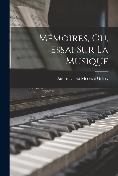 MEMOIRES, OU, ESSAI SUR LA MUSIQUE