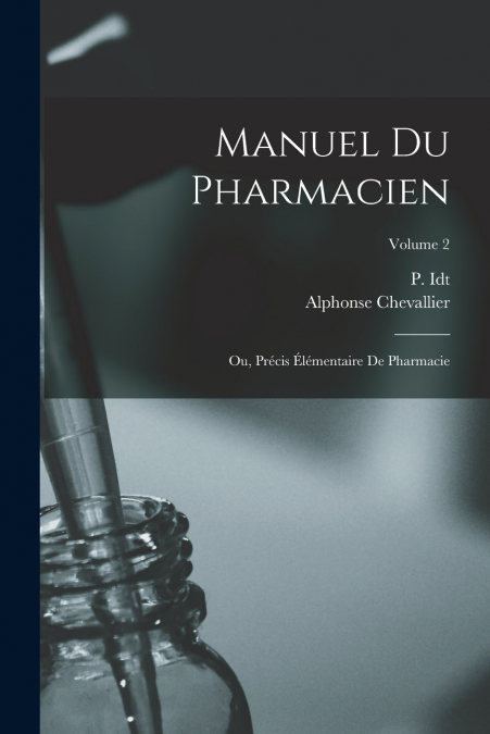 MANUEL DU PHARMACIEN, OU, PRECIS ELEMENTAIRE DE PHARMACIE, V