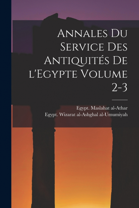 ANNALES DU SERVICE DES ANTIQUITES DE L?EGYPTE VOLUME 2-3