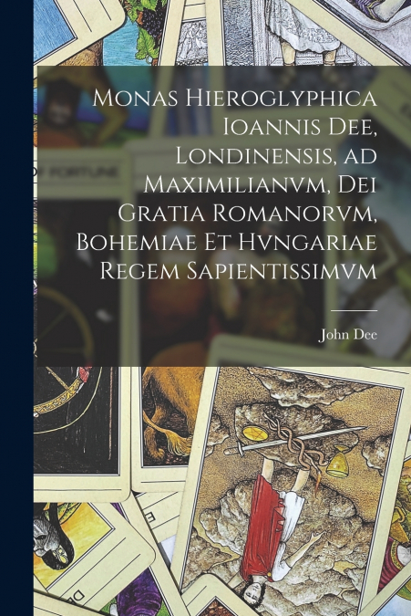 MONAS HIEROGLYPHICA IOANNIS DEE, LONDINENSIS, AD MAXIMILIANV