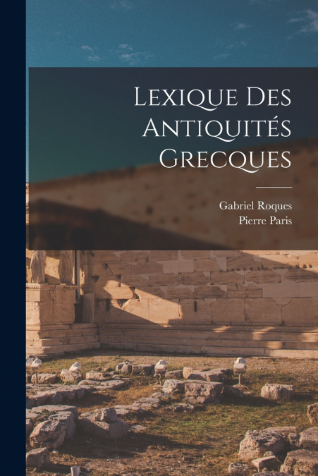 LEXIQUE DES ANTIQUITES GRECQUES