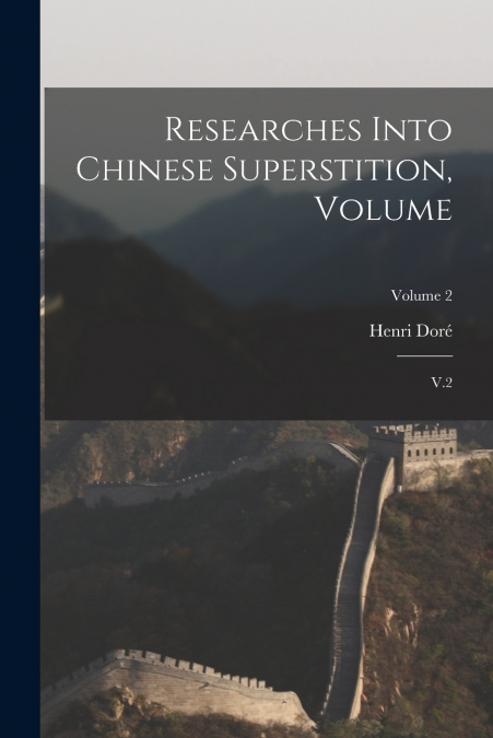 RESEARCHES INTO CHINESE SUPERSTITION, VOLUME