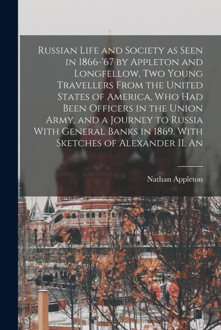 RUSSIAN LIFE AND SOCIETY AS SEEN IN 1866-?67 BY APPLETON AND