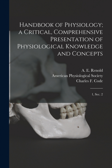 HANDBOOK OF PHYSIOLOGY, A CRITICAL, COMPREHENSIVE PRESENTATI