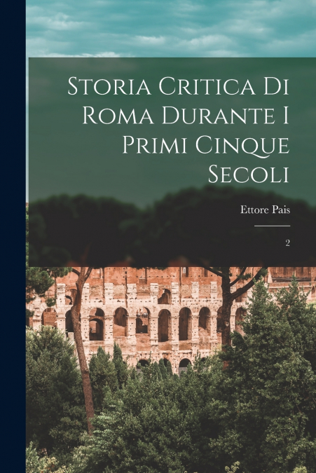 STORIA CRITICA DI ROMA DURANTE I PRIMI CINQUE SECOLI