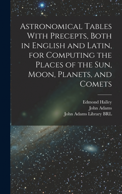 ASTRONOMICAL TABLES WITH PRECEPTS, BOTH IN ENGLISH AND LATIN