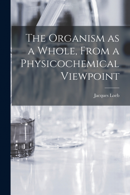 THE ORGANISM AS A WHOLE, FROM A PHYSICOCHEMICAL VIEWPOINT
