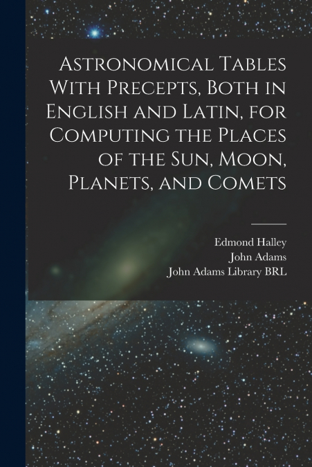 ASTRONOMICAL TABLES WITH PRECEPTS, BOTH IN ENGLISH AND LATIN