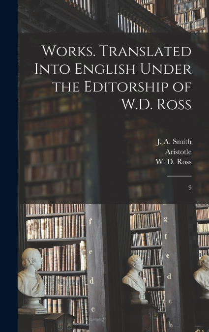 WORKS. TRANSLATED INTO ENGLISH UNDER THE EDITORSHIP OF W.D.