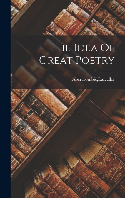 THE IDEA OF GREAT POETRY
