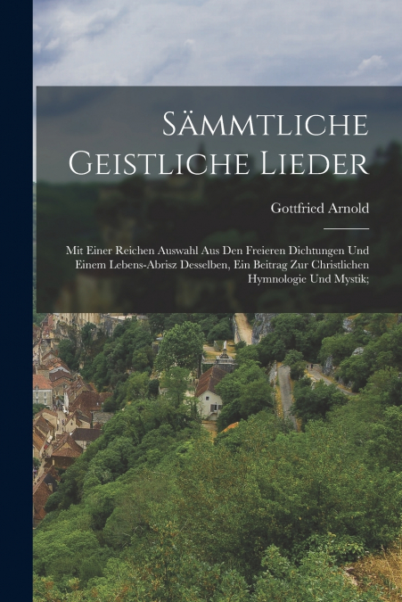 SAMMTLICHE GEISTLICHE LIEDER, MIT EINER REICHEN AUSWAHL AUS