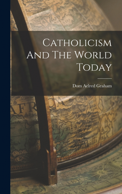 CATHOLICISM AND THE WORLD TODAY