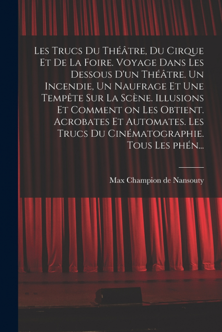 LES TRUCS DU THEATRE, DU CIRQUE ET DE LA FOIRE. VOYAGE DANS