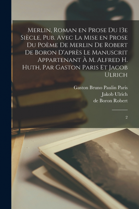 MERLIN, ROMAN EN PROSE DU 13E SIECLE, PUB. AVEC LA MISE EN P