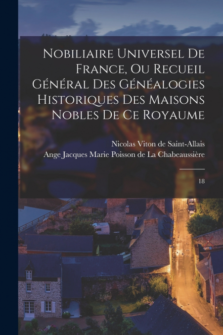 NOBILIAIRE UNIVERSEL DE FRANCE, OU RECUEIL GENERAL DES GENEA