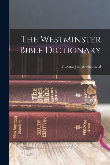 THE WESTMINSTER BIBLE DICTIONARY