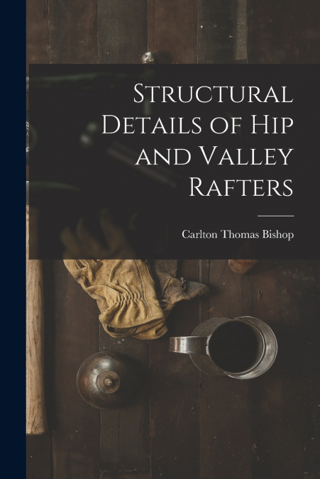 STRUCTURAL DETAILS OF HIP AND VALLEY RAFTERS