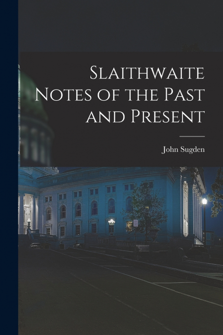 SLAITHWAITE NOTES OF THE PAST AND PRESENT