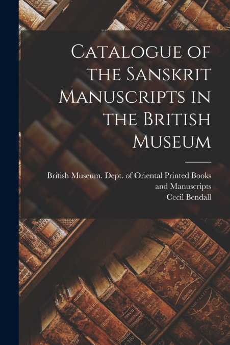 CATALOGUE OF THE SANSKRIT MANUSCRIPTS IN THE BRITISH MUSEUM