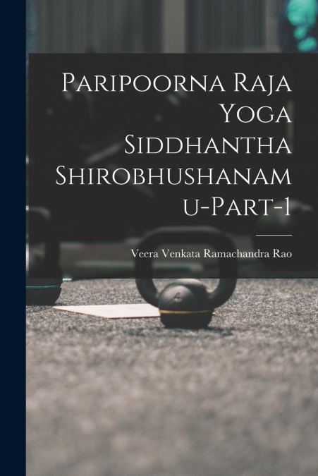 PARIPOORNA RAJA YOGA SIDDHANTHA SHIROBHUSHANAMU-PART-1