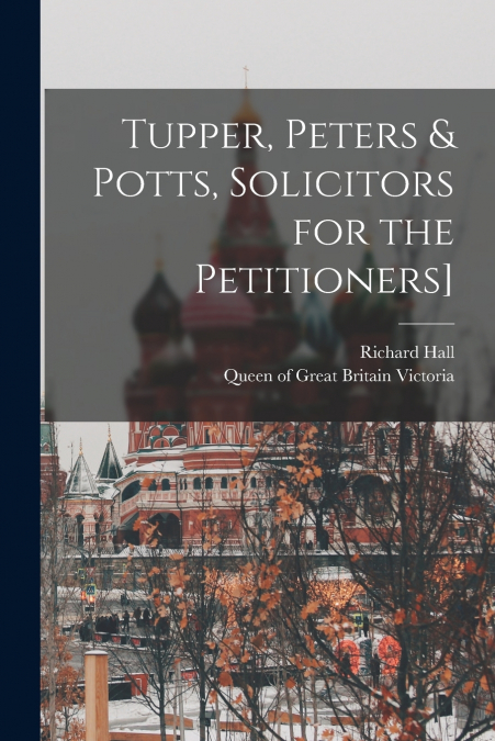 TUPPER, PETERS & POTTS, SOLICITORS FOR THE PETITIONERS]