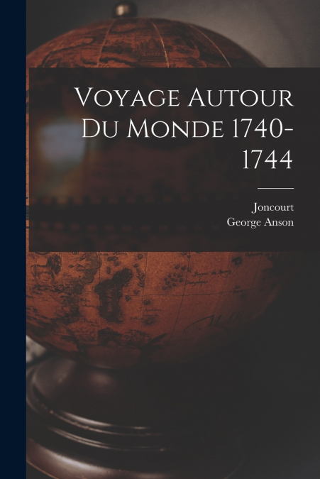 VOYAGE AUTOUR DU MONDE 1740-1744