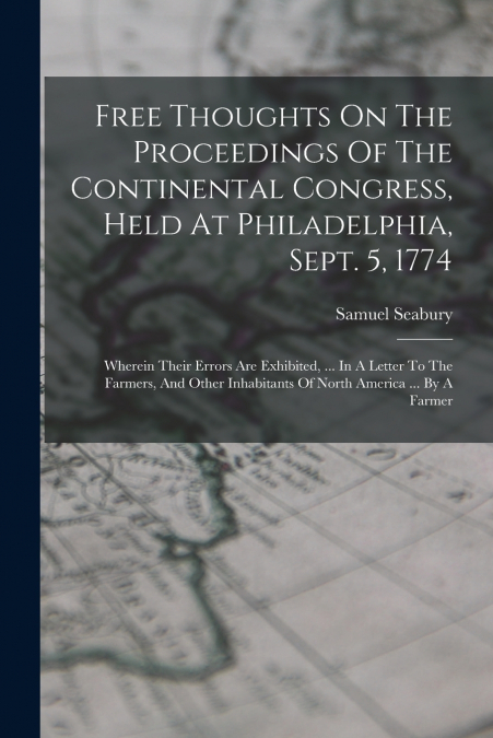 FREE THOUGHTS ON THE PROCEEDINGS OF THE CONTINENTAL CONGRESS