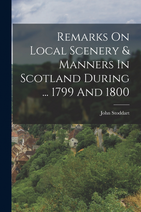 REMARKS ON LOCAL SCENERY & MANNERS IN SCOTLAND DURING ... 17