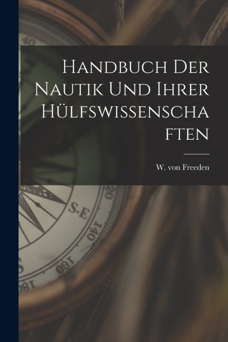 HANDBUCH DER NAUTIK UND IHRER HULFSWISSENSCHAFTEN