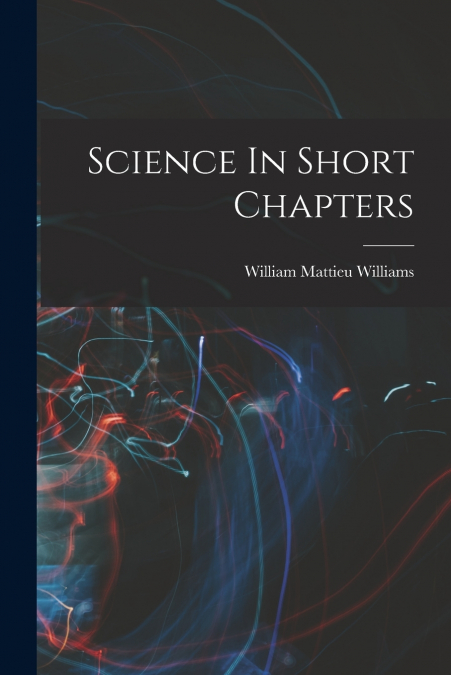 SCIENCE IN SHORT CHAPTERS