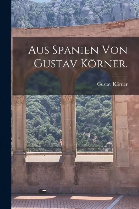 AUS SPANIEN VON GUSTAV KORNER.