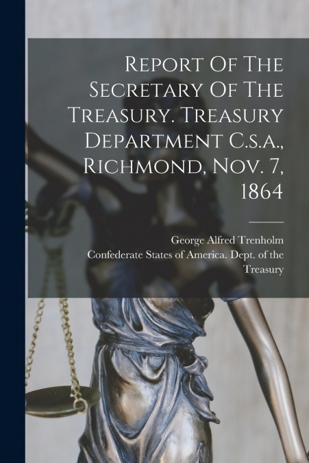 REPORT OF THE SECRETARY OF THE TREASURY. TREASURY DEPARTMENT