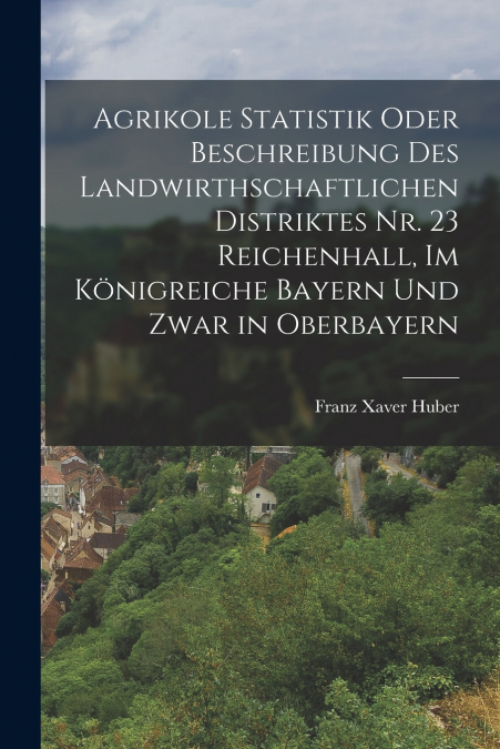 AGRIKOLE STATISTIK ODER BESCHREIBUNG DES LANDWIRTHSCHAFTLICH