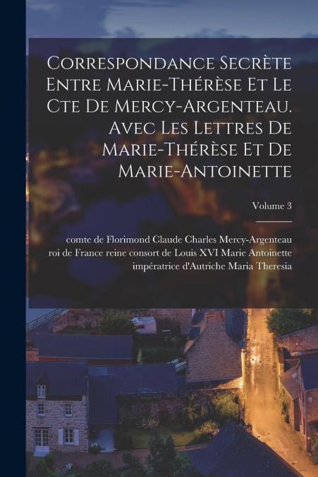 CORRESPONDANCE SECRETE ENTRE MARIE-THERESE ET LE CTE DE MERC