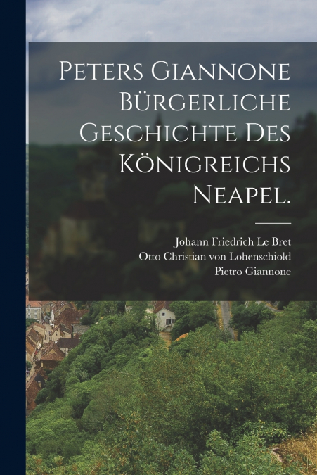 PETERS GIANNONE BURGERLICHE GESCHICHTE DES KONIGREICHS NEAPE