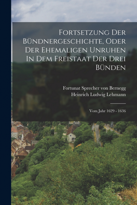 FORTSETZUNG DER BUNDNERGESCHICHTE, ODER DER EHEMALIGEN UNRUH
