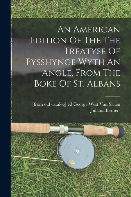 AN AMERICAN EDITION OF THE THE TREATYSE OF FYSSHYNGE WYTH AN