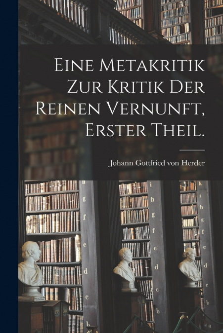 EINE METAKRITIK ZUR KRITIK DER REINEN VERNUNFT, ERSTER THEIL
