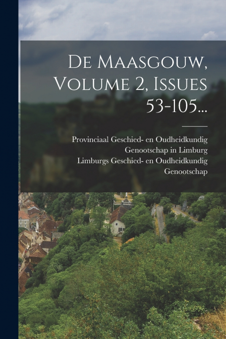 DE MAASGOUW, VOLUME 2, ISSUES 53-105...