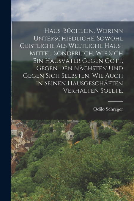 HAUS-BUCHLEIN, WORINN UNTERSCHIEDLICHE, SOWOHL GEISTLICHE AL